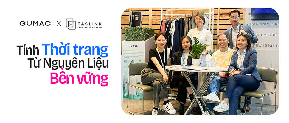 FASLINK x GUMAC: TỰ HÀO THƯƠNG HIỆU VIỆT LAN TỎA & THÚC ĐẨY TÍNH THỜI TRANG TỪ NGUYÊN LIỆU BỀN VỮNG