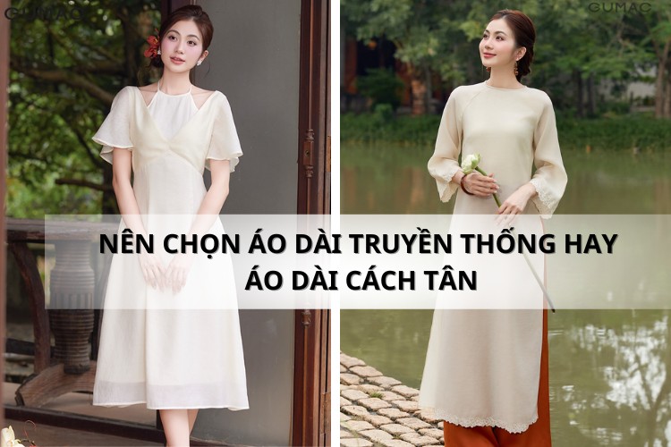nen chon ao dai truyen thong hay ao dai cach tan