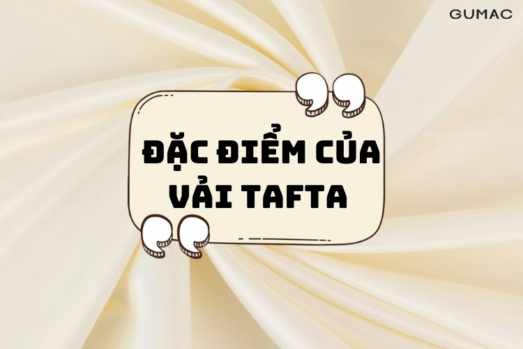 Dac diem cua vai tafta Dac diem cua vai tafta